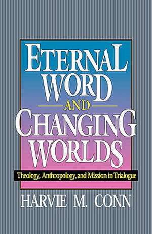 Eternal Word & Changing Worlds de Harvie M. Conn