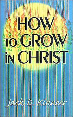 How to Grow in Christ de Jack Kinneer