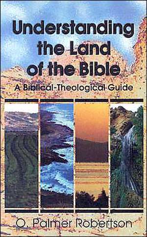 Understanding the Land of the Bible de O. Palmer Robertson