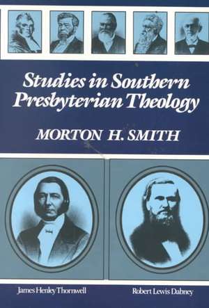 Studies in Southern Presbyterian Theology de Morton H. Smith