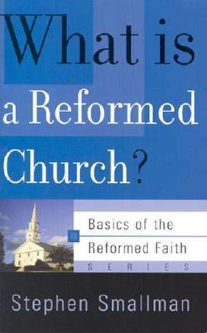 What Is a Reformed Church? de Stephen Smallman