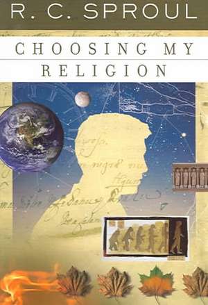 Choosing My Religion de R. C. Sproul