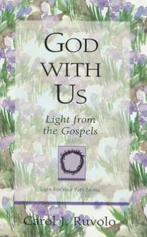 God with Us: Light from the Gospels de Carol J. Ruvolo