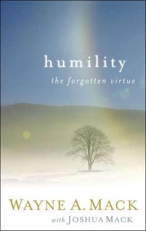 Humility: A Forgotten Virtue de Wayne A. Mack