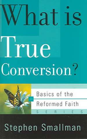 What Is True Conversion? de Stephen E. Smallman