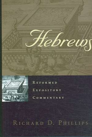 Hebrews: Reformed Expositry Commentary de Richard D. Phillips