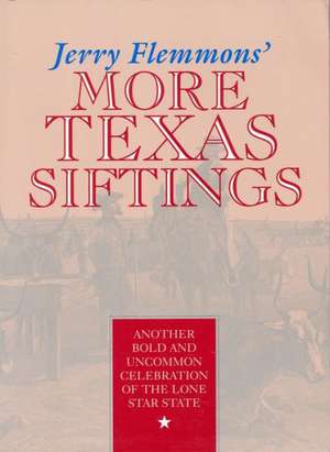 Jerry Flemmons' More Texas Siftings: Another Bold and Uncommon Celebration of the Lone Star State de Jerry Flemmons