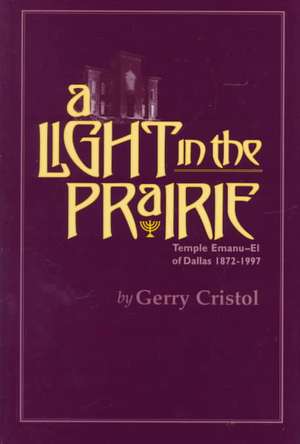 A Light in the Prairie: Temple Emanu-El of Dallas, 18721997 de Gerry Cristol