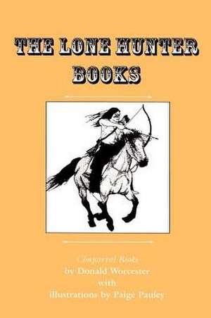 The Lone Hunter Books: War Pony/Lone Hunter's Gray Pony/Lone Hunter and the Cheyennes de Donald Emmet Worcester