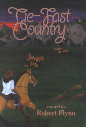 Tie-Fast Country de Robert Flynn