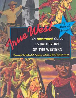 True West: An Illustrated Guide to the Heyday to the Western de Michael Barson