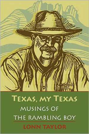 Texas, My Texas: Musings of the Rambling Boy; With a Foreword by Bryan Woolley de Lonn Taylor