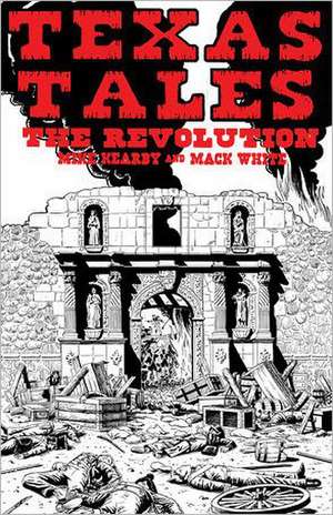 Texas Tales Illustrated, No. 1: The Revolution de Mike Kearby