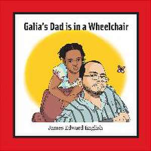 Galia's Dad Is in a Wheelchair de James English