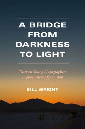 A Bridge from Darkness to Light de Bill Wright