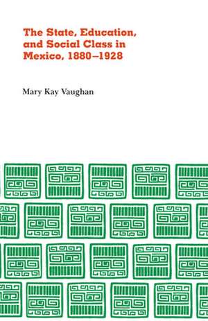 State, Education, and Social Class in Mexico, 1880–1928 de Mary Kay Vaughn