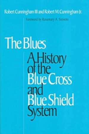 The Blues: A History of the Blue Cross and Blue Shield System de Robert Cunningham, III