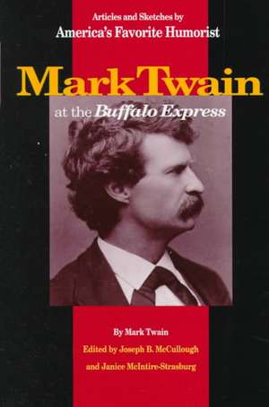 Mark Twain at the Buffalo Express: Articles and Sketches by America's Favorite Humorist de Mark Twain