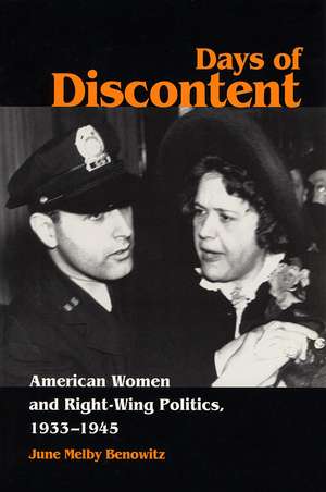 Days of Discontent: American Women and Right-Wing Politics, 1933-1945 de June Melby Benowitz