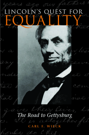 Lincoln's Quest for Equality: The Road to Gettysburg de Carl F. Wieck