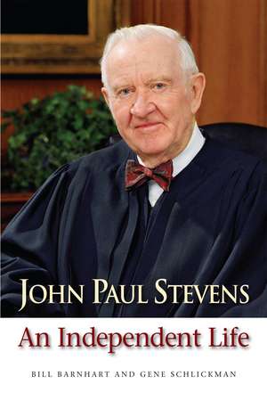 John Paul Stevens: An Independent Life de Bill Barnhart