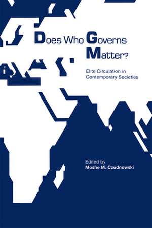 Does Who Governs Matter?: Elite Circulation in Contemporary Societies de Moshe M. Czudnowski