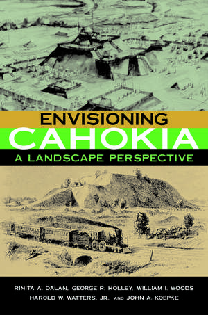 Envisioning Cahokia: A Landscape Perspective de Rinita A. Dalan