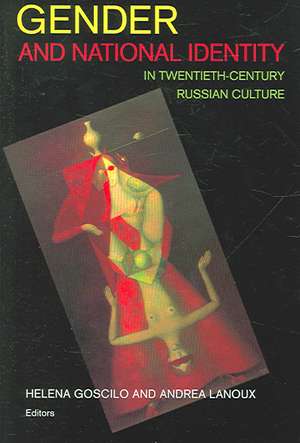 Gender and National Identity in Twentieth–Century Russian Culture de Helena Goscilo