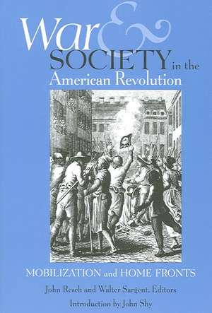 War and Society in the American Revolution: Mobilization and Home Fronts de John Resch