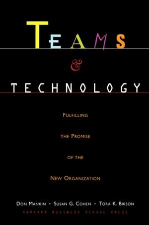 Teams and Technology: Fulfilling the Promise of the New Organization de Donald Mankin