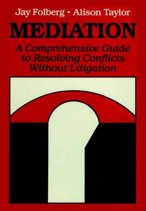 Mediation – A Comprehensive Guide to Resloving Conflicts without Litigation de J Folberg