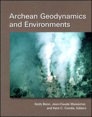 Archean Geodynamics and Environments, Geophysical Monograph 164 de K Benn