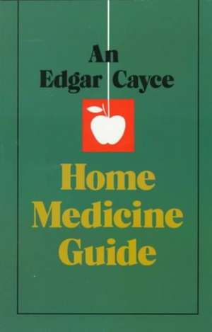 An Edgar Cayce Home Medicine Guide: Your Role in Creating a New Age de Edgar Cayce