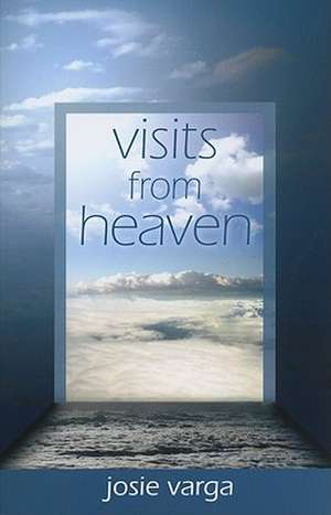 Visits from Heaven de Josie Varga