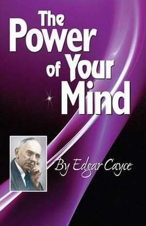 The Power of Your Mind: An Edgar Cayce Series Title de Edgar Cayce