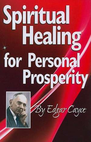 Spiritual Healing for Personal Prosperity de Edgar Cayce