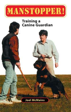 Manstopper!: Training a Canine Guardian de Joel McMains