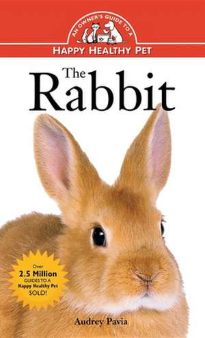 The Rabbit: Owner's Guide To Happy Healthy Pet de Audrey Pavia
