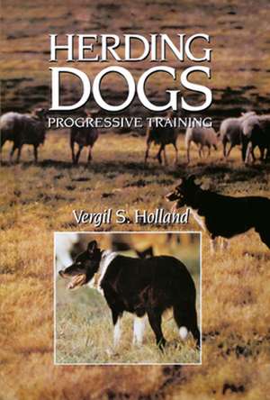 Herding Dogs: Progressive Training de Vergil S. Holland