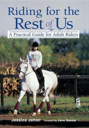 Riding for the Rest of Us: A Practical Guide for Adult Riders de Jessica Jahiel