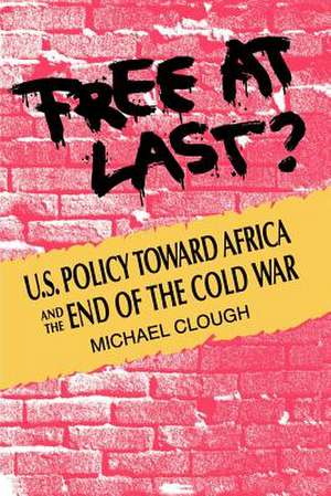 Free at Last?: U.S. Policy Toward Africa and the End of the Cold War de Michael Clough