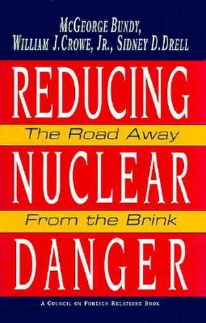 Reducing Nuclear Danger: The Road Away from the Brink de McGeorge Bundy