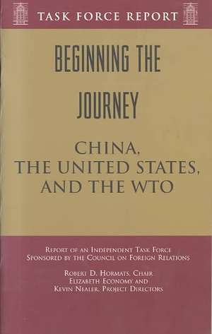 Beginning the Journey: China, the United States, and the WTO de Robert D. Hormats