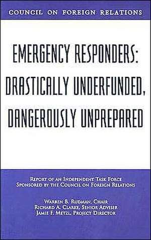 Emergency Responders: Drastically Underfunded, Dangerously Unprepared de Warren B. Rudman