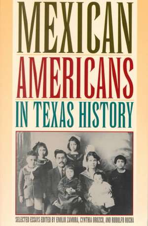 Mexican Americans in Texas History, Selected Essays de Emilio Zamora