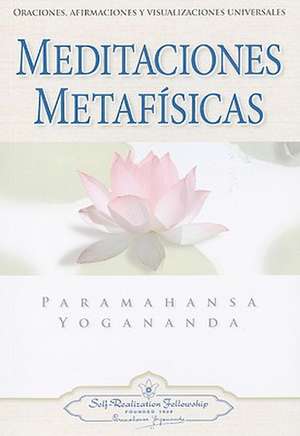 Meditaciones Metafisicas: Oraciones, Afirmaciones y Visualizaciones Universales = Self-Realization Fellowship de Paramahansa Yogananda