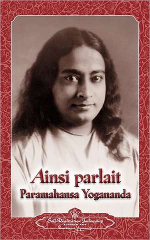 Ainsi Parlait Paramahansa Yogananda (Sayings of Yogananda) de Paramahansa Yogananda