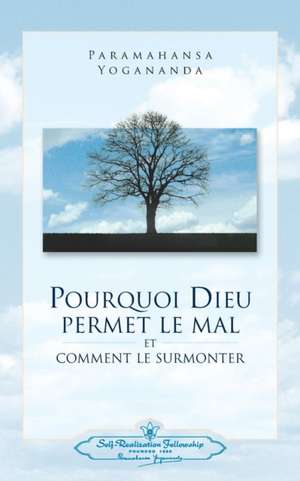 Pourquoi Dieu Permet Le Mal (Why God Permits Evil - French) de Paramahansa Yogananda