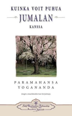 Kuinka Voit Puhua Jumalan Kanssa How Yo de Paramahansa Yogananda