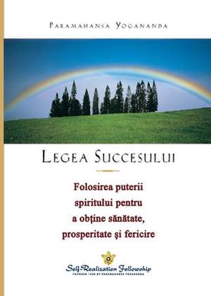 Legea Succesului (the Law of Success) Romanian de Paramahansa Yogananda